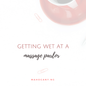 wet at a massage parlor